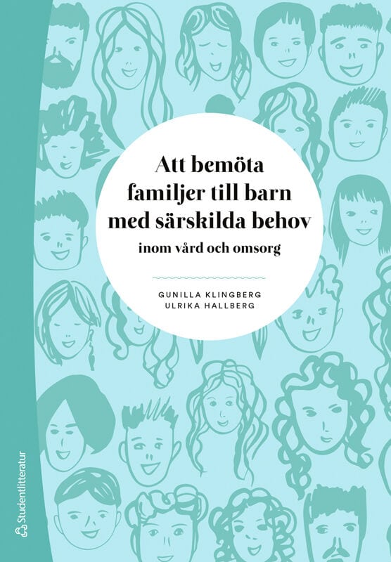 Klingberg, Gunilla | Hallberg, Ulrika | Att bemöta familjer till barn med särskilda behov : Inom vård och omsorg