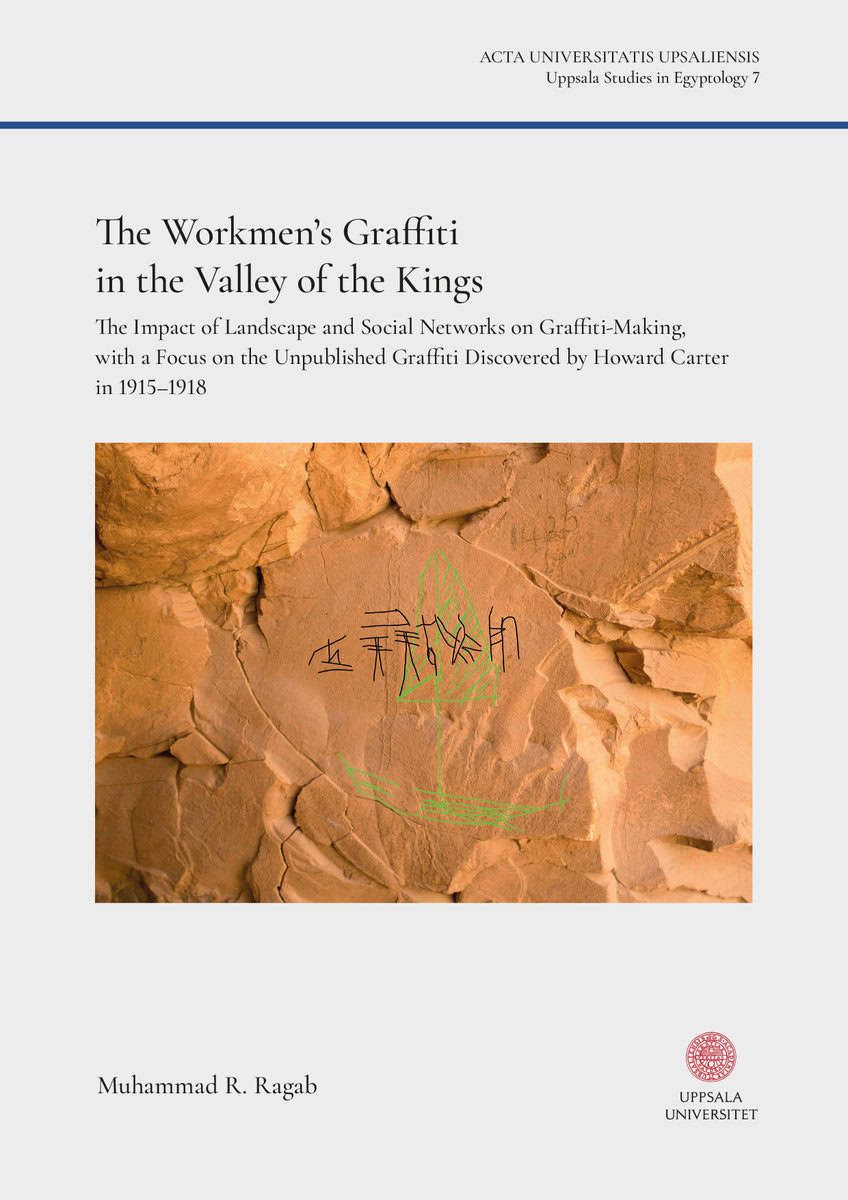 Ragab, Muhammad R | The Workmen’s Graffiti in the Valley of the Kings : The Impact of Landscape and Social Networks on G...