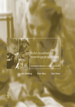 Dahlberg, Gunilla | Moss, Peter | Pence, Alan | Från kvalitet till meningsskapande : Postmoderna perspektiv – exemplet f...