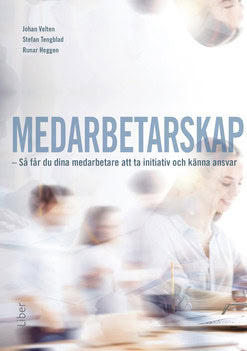 Velten, Johan | Tengblad, Stefan | Heggen, Runar | Medarbetarskap : Så får du dina medarbetare att ta initiativ och känn...