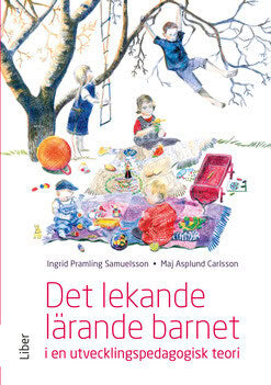 Carlsson Asplund, Maj | Pramling Samuelsson, Ingrid | Det lekande lärande barnet : I en utvecklingspedagogisk teori