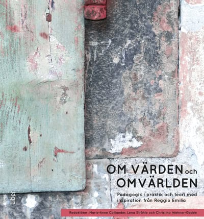 Colliander, Marie-Anne | Stråhle, Lena | Wehner-Godée, Christina | Om värden och omvärlden : Pedagogik i praktik och teo...