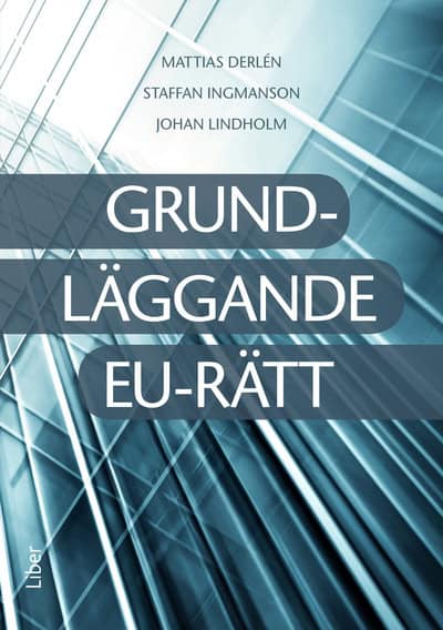 Derlén, Mattias | Ingmansson, Staffan | Lindholm, Johan | Grundläggande EU-rätt