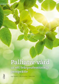 Benkel, Inger| Molander, Ulla| Wijk, Helle | Palliativ vård : Ur ett tvärprofessionellt perspektiv