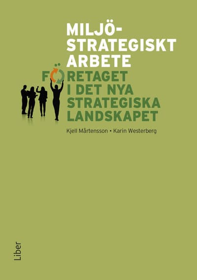 Mårtensson, Kjell | Westerberg, Karin | Miljöstrategiskt arbete : Företaget i det nya strategiska landskapet