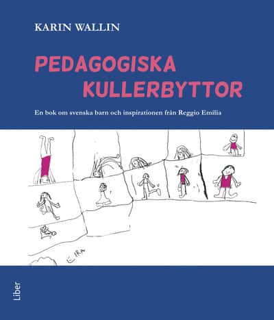 Wallin, Karin | Pedagogiska kullerbyttor : En bok om svenska barn och inspirationen från Reggio Emilia