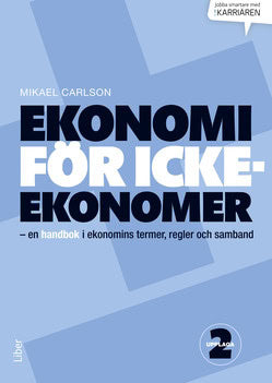 Carlson, Mikael | Ekonomi för icke-ekonomer : En handbok i ekonomins termer, regler och samband