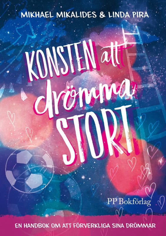 Mikalides, Mikhael | Pira, Linda | Konsten att drömma stort : En handbok om att förverkliga sina drömmar
