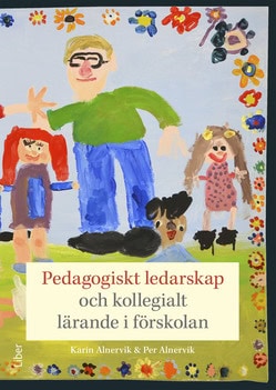 Alnervik, Karin | Alnervik, Per | Pedagogiskt ledarskap och kollegialt lärande i förskolan