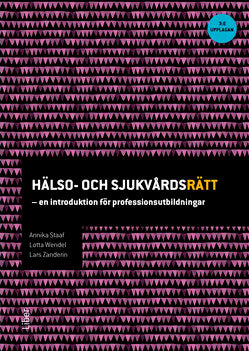 Staaf, Annika | Wendel, Lotta | Zanderin, Lars | Hälso- och sjukvårdsrätt : En introduktion för professionsutbildningar