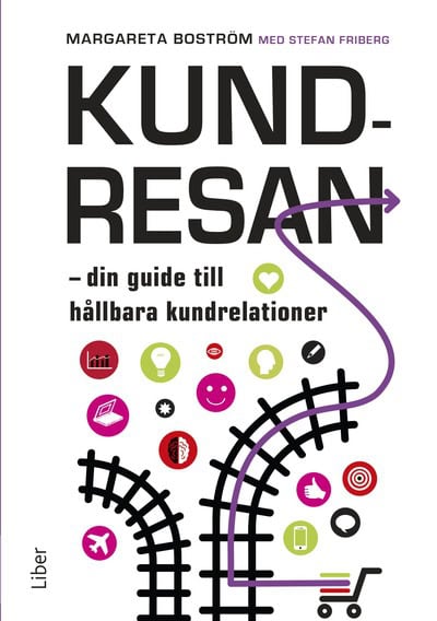 Boström, Margareta | Friberg, Stefan | Kundresan : Din guide till hållbara kundrelationer