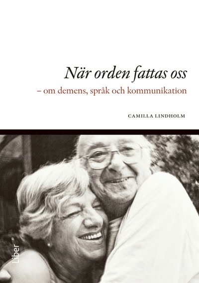 Lindholm, Camilla | När orden fattas oss : Om demens, språk och kommunikation