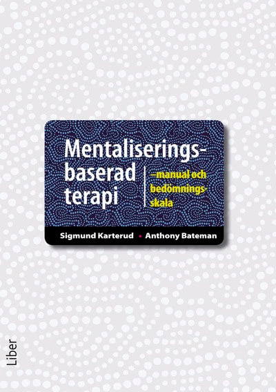 Karterud, Sigmund | Bateman, Anthony | Mentaliseringsbaserad terapi : Manual och bedömningsskala