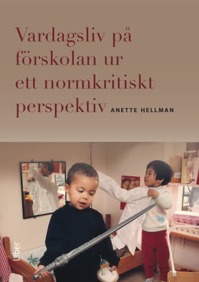 Hellman, Anette | Vardagsliv på förskolan ur ett normkritiskt perspektiv