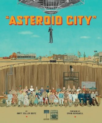 Seitz, Matt Zoller | The Wes Anderson Collection : Asteroid City