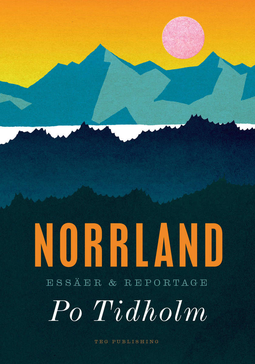 Tidholm, Po | Norrland : Essäer och reportage