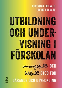 Eidevald, Christian | Engdahl, Ingrid | Utbildning och undervisning i förskolan : Omsorgsfullt och lekfullt stöd för lär...
