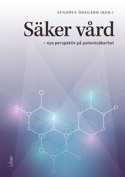 Ödegård, Synnöve | Säker vård : Nya perspektiv på patientsäkerhet