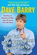 Dave Barry | You Can Date Boys When You'Re Forty : Dave Barry on Parenting and Other Topics He Knows Very Little About