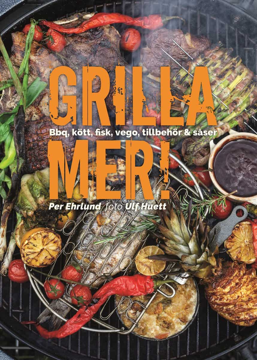 Ehrlund, Per | Grilla mer! : Bbq, kött, fisk, vego, tillbehör & såser