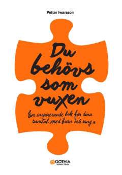 Iwarsson, Petter | Du behövs som vuxen : En inspirerande bok för dina samtal med barn och unga