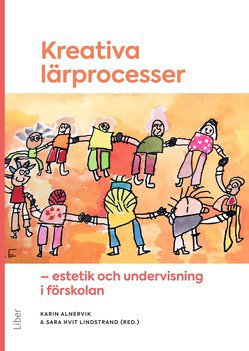 Hvit Lindstrand, Sara | Alnervik, Karin | Kreativa lärprocesser : Estetik och undervisning i förskolan