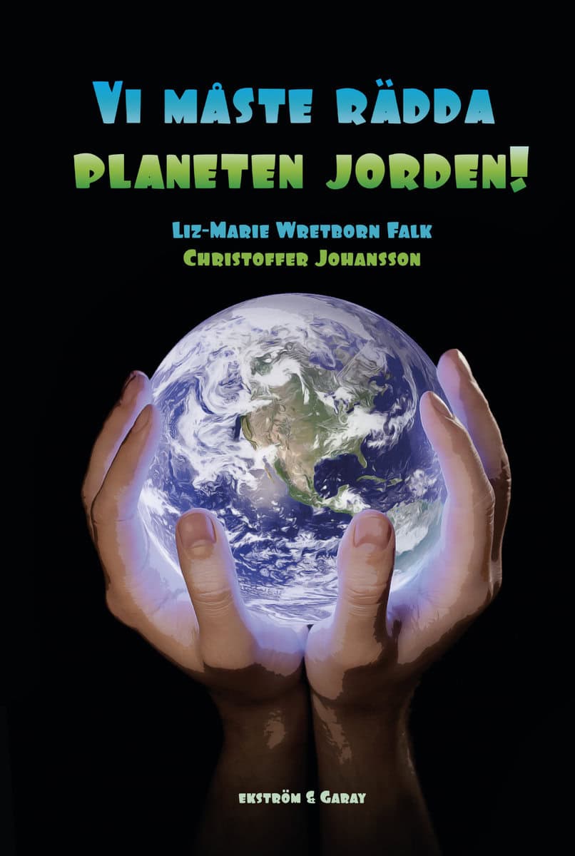 Wretborn Falk, Liz-Marie | Johansson, Christoffer | Vi måste rädda planeten jorden!