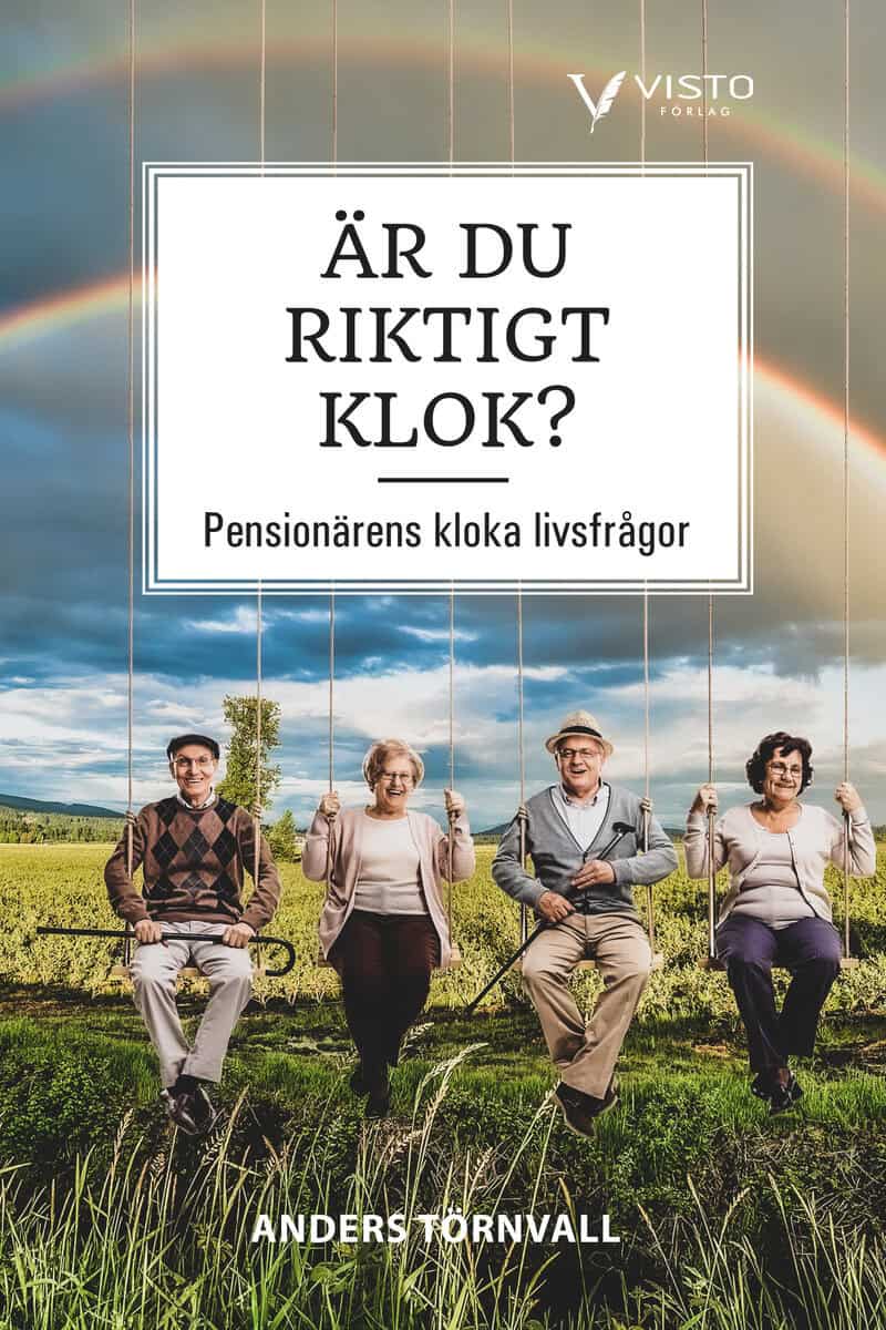 Törnvall, Anders | Är du riktigt klok? : Pensionärens kloka livsfrågor