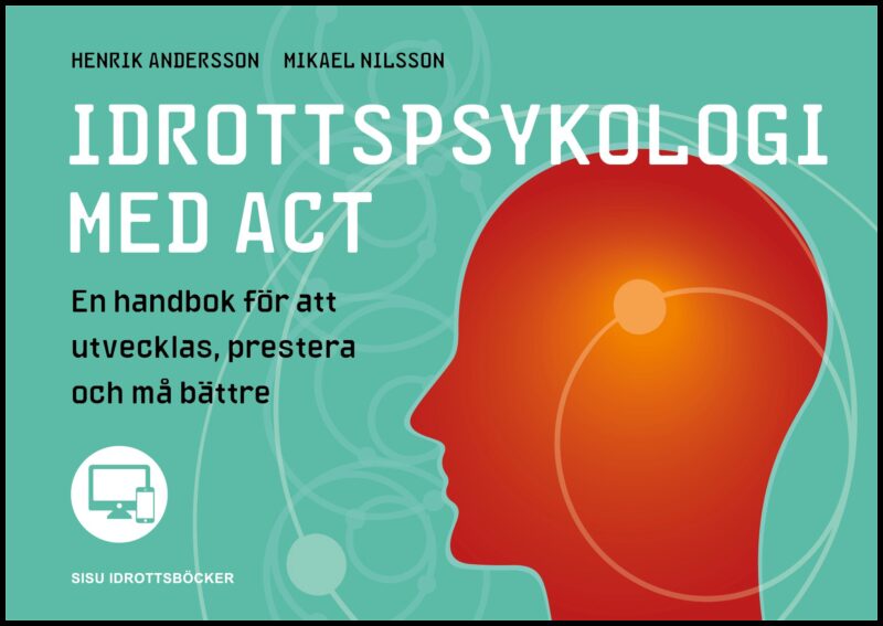 Andersson, Henrik| Nilsson, Mikael | Idrottspsykologi med ACT