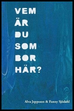 Sjödahl, Fanny| Jeppsson, Alva | Vem är du som bor här? : En konstnärlig fältstudie av landsbygden