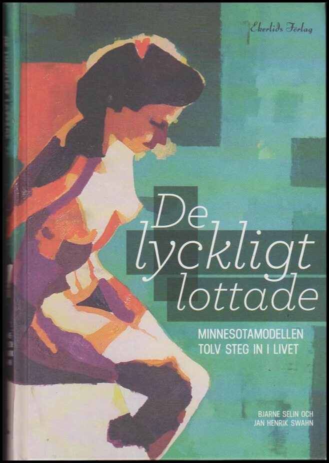 Selin, Bjarne | Swahn, Jan Henrik | De lyckligt lottade : Minnesotamodellen : vårdprogrammet som förändrade Sverige