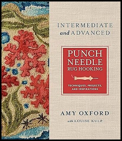 Oxford, Amy| Kulp, Louise | Intermediate & Advanced Punch Needle Rug Hooking : Techniques, Projects, and Inspirations
