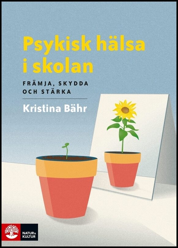 Bähr, Kristina | Psykisk hälsa i skolan : Främja, skydda och stärka