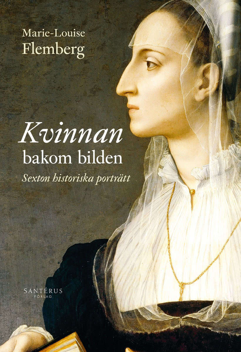 Flemberg, Marie-Louise | Kvinnan bakom bilden : 16 historiska porträtt