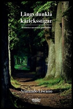 Liscano, Armando | Längs dunkla kärleksstigar : Berättelser om möten i gränslandet
