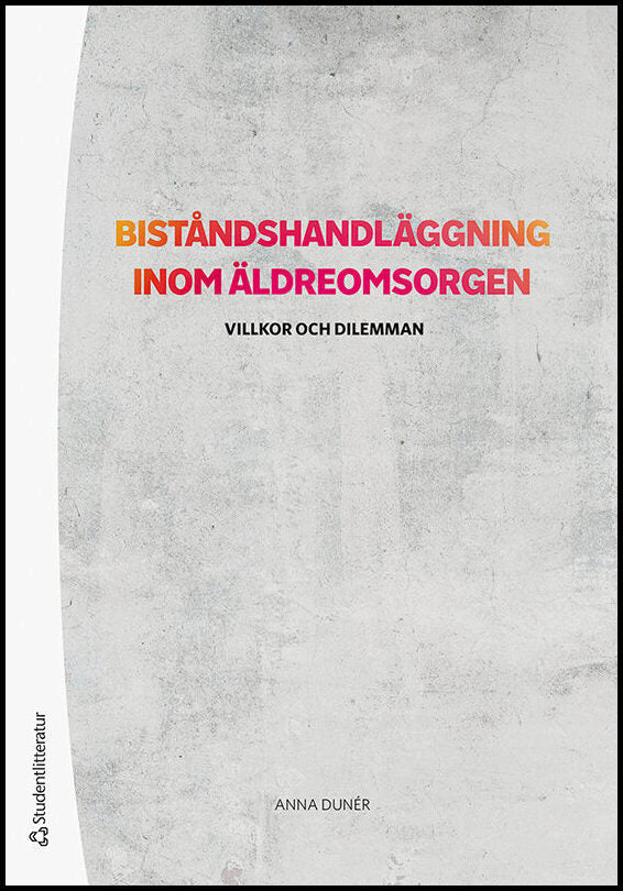 Dunér, Anna | Biståndshandläggning inom äldreomsorgen : Villkor och dilemman