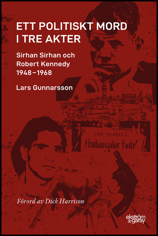 Gunnarsson, Lars | Ett politiskt mord i tre akter : Sirhan Sirhan och Robert Kennedy 1948-1968