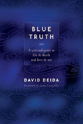Deida, David | Blue Truth : A Spiritual Guide to Life & Death and Love & Sex