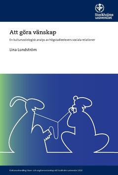 Lundström, Lina | Att göra vänskap : En kultursociologisk analys av högstadieelevers sociala relationer