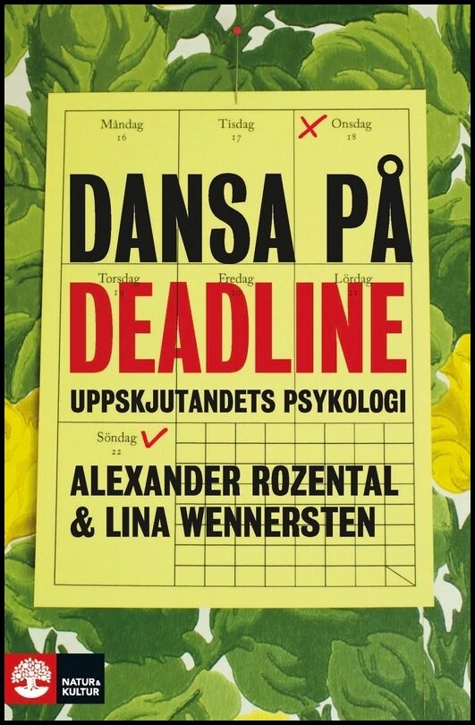 Rozental, Alexander | Wennersten, Lina | Dansa på deadline : Uppskjutandets psykologi