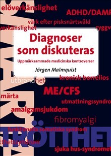 Malmquist, Jörgen | Diagnoser som diskuteras : Uppmärksammade medicinska kontroverser