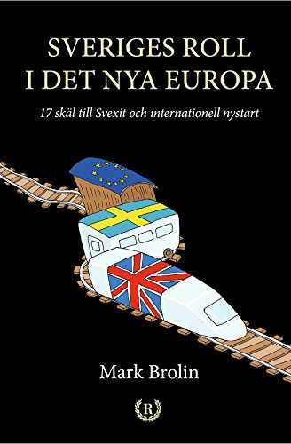 Brolin, Mark | Sveriges roll i det nya Europa : 17 skäl till Svexit och internationell nystart