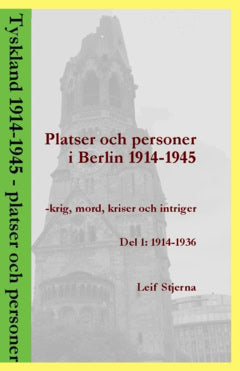 Stjerna, Leif | Platser och personer i Berlin 1914-1945 : Krig, mord, kriser och intriger