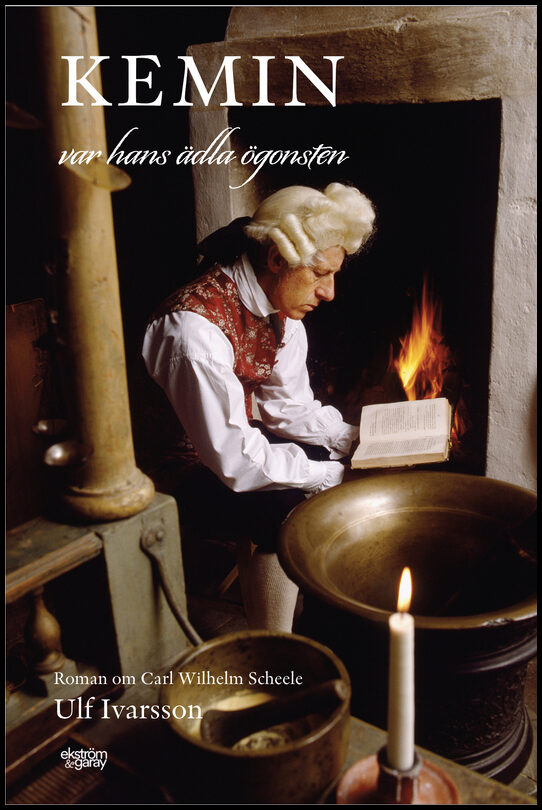 Ivarsson, Ulf | Kemin var hans ädla ögonsten : Roman om Carl Wilhelm Scheele