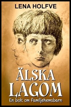 Holfve, Lena | Älska lagom : En bok om familjehemsbarn