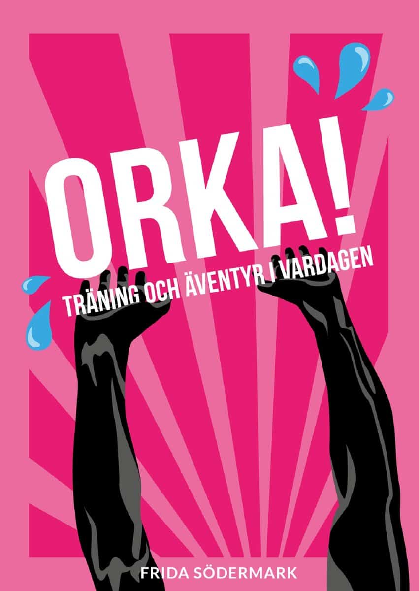 Södermark, Frida | Orka! : Träning och äventyr i vardagen
