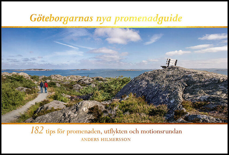 Hilmersson, Anders | Göteborgarnas nya promenadguide : 182 tips för promenaden, utflykten och motionsrundan