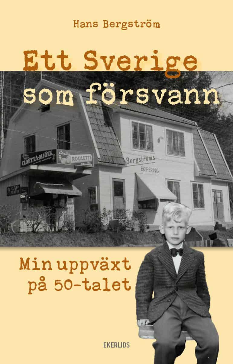 Bergström, Hans | Ett Sverige som försvann : Min uppväxt på 50-talet