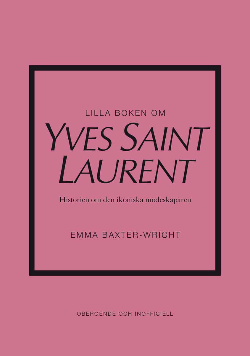 Baxter-Wright, Emma | Lilla boken om Yves Saint Laurent : Historien om den ikoniska modeskaparen