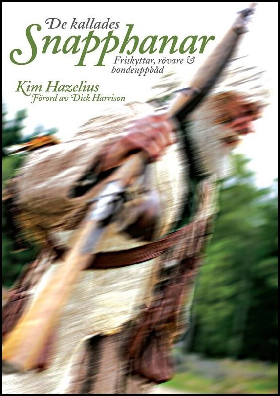 Hazelius, Kim | De kallades snapphanar : Friskyttar, rövare & bondeuppbåd